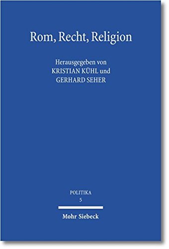 Rom, Recht, Religion: Symposion für Udo Ebert zum siebzigsten Geburtstag (POLITIKA, Band 5) von Mohr Siebeck